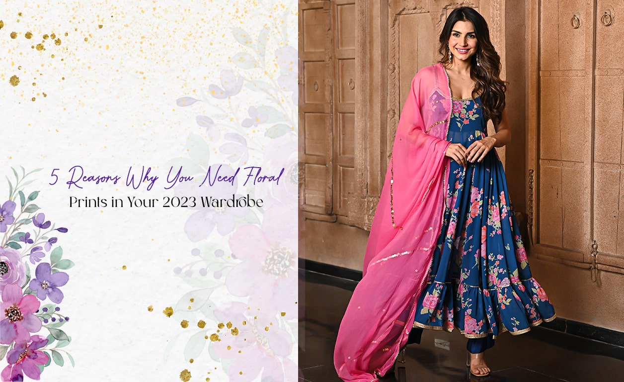 5 Reasons Why You Need Floral Prints in Your 2023 Wardrobe