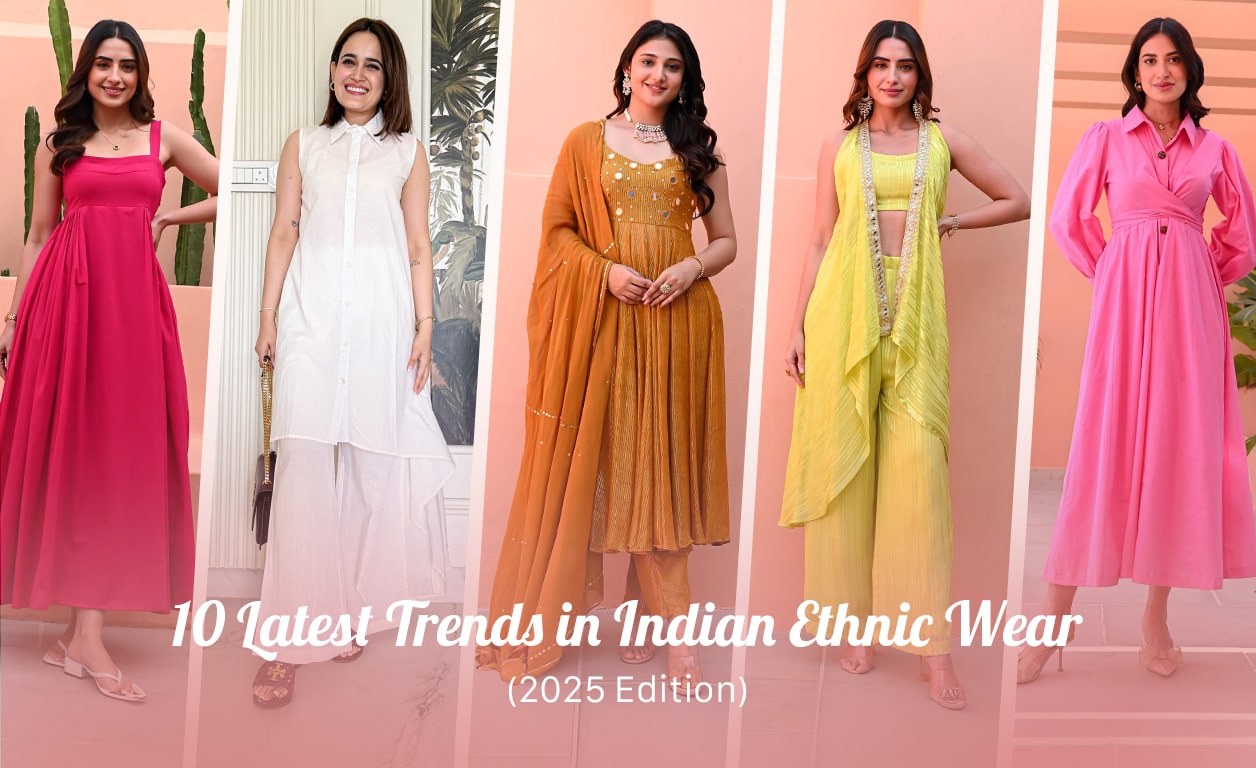 10 Latest Trends in Indian Ethnic Wear (2025 Edition)