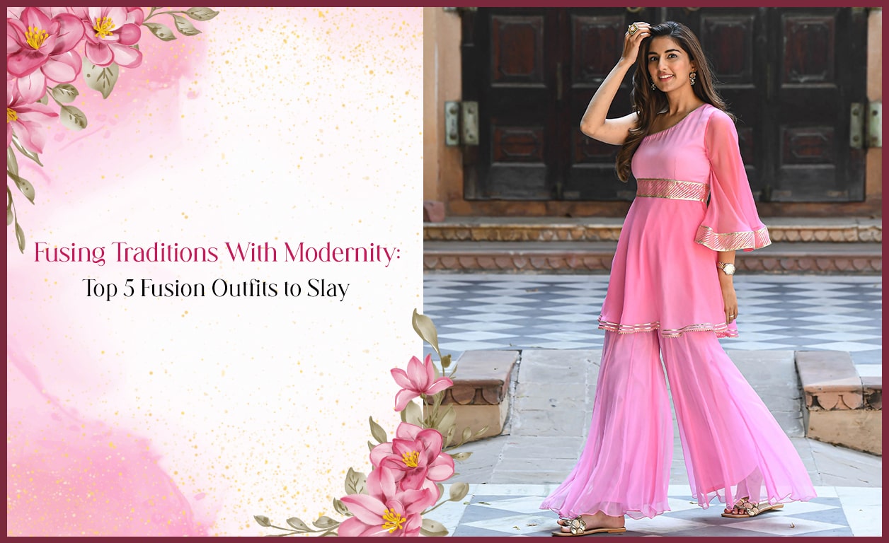Fusing Traditions With Modernity: Top 5 Fusion Outfits to Slay