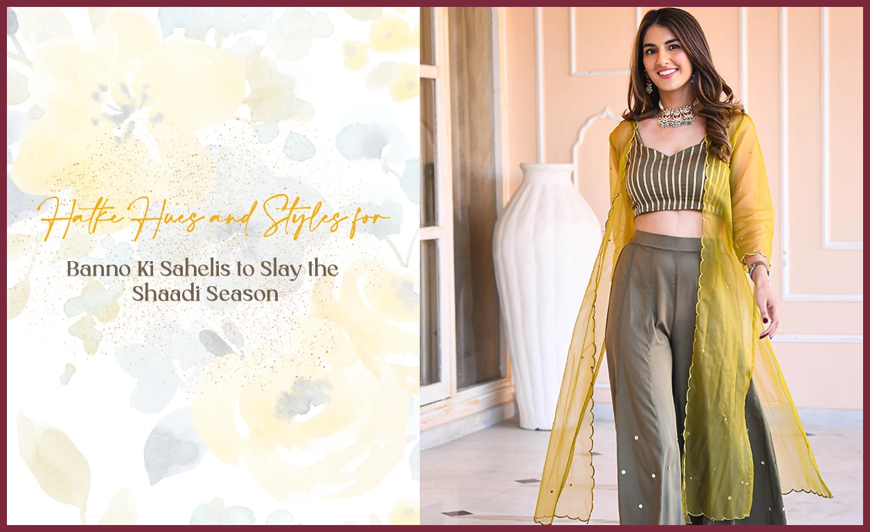 Hatke Hues and Styles for Banno Ki Sahelis to Slay the Shaadi Season