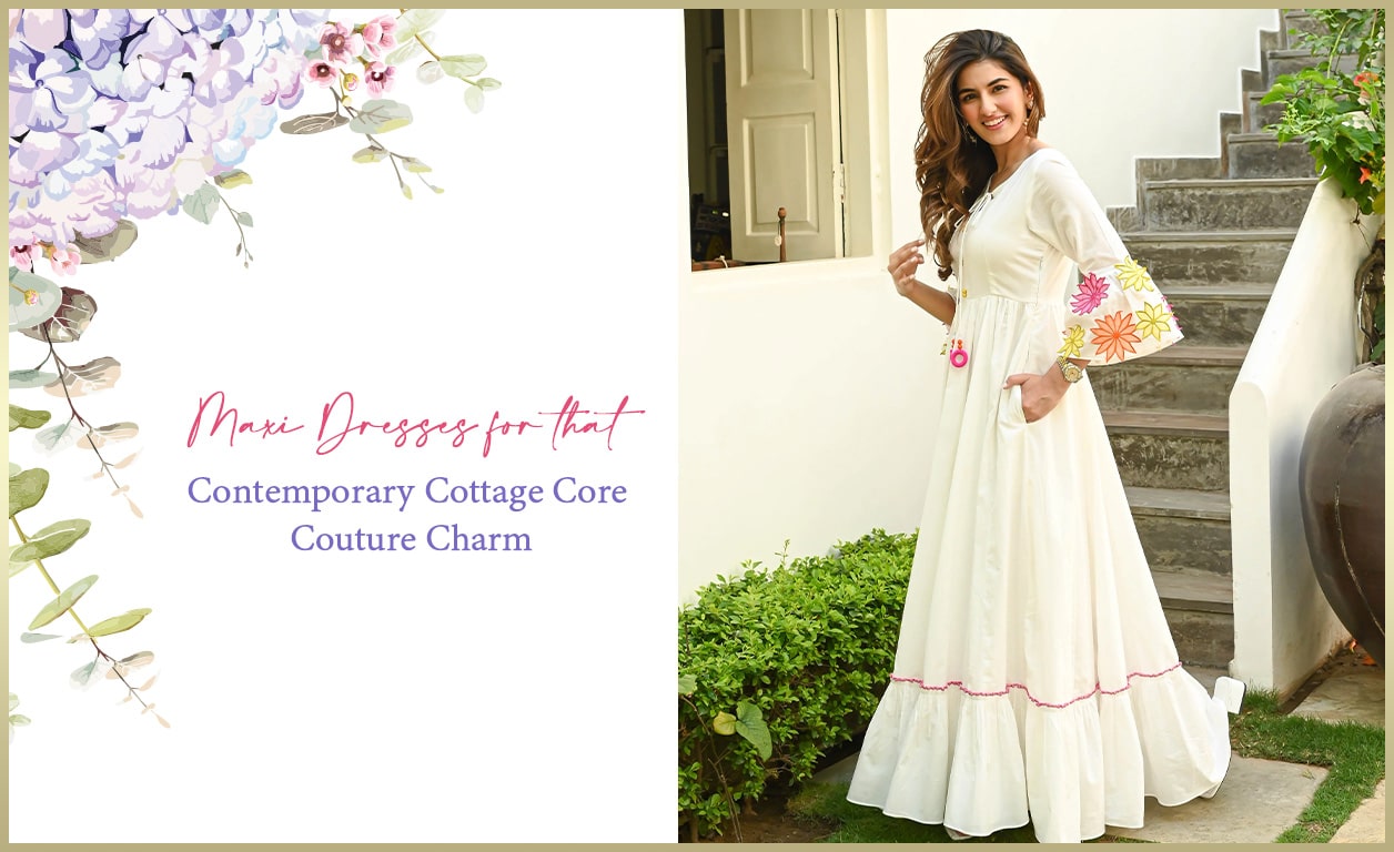 Maxi Dresses for that Contemporary Cottage Core Couture Charm