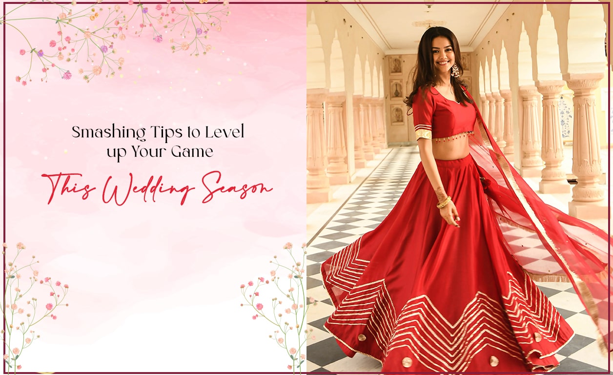 Smashing Tips to Level up Your Game This Wedding Season