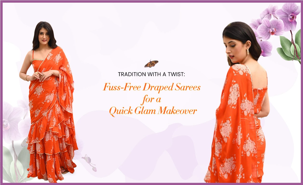 Tradition With a Twist Fuss-Free Draped Sarees for a Quick Glam Makeover
