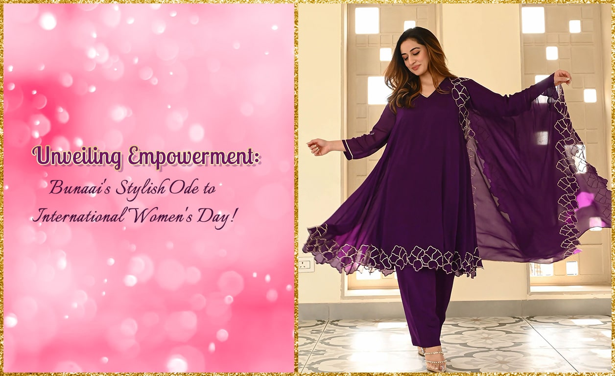 Unveiling Empowerment: Bunaai's Stylish Ode to International Women's Day!