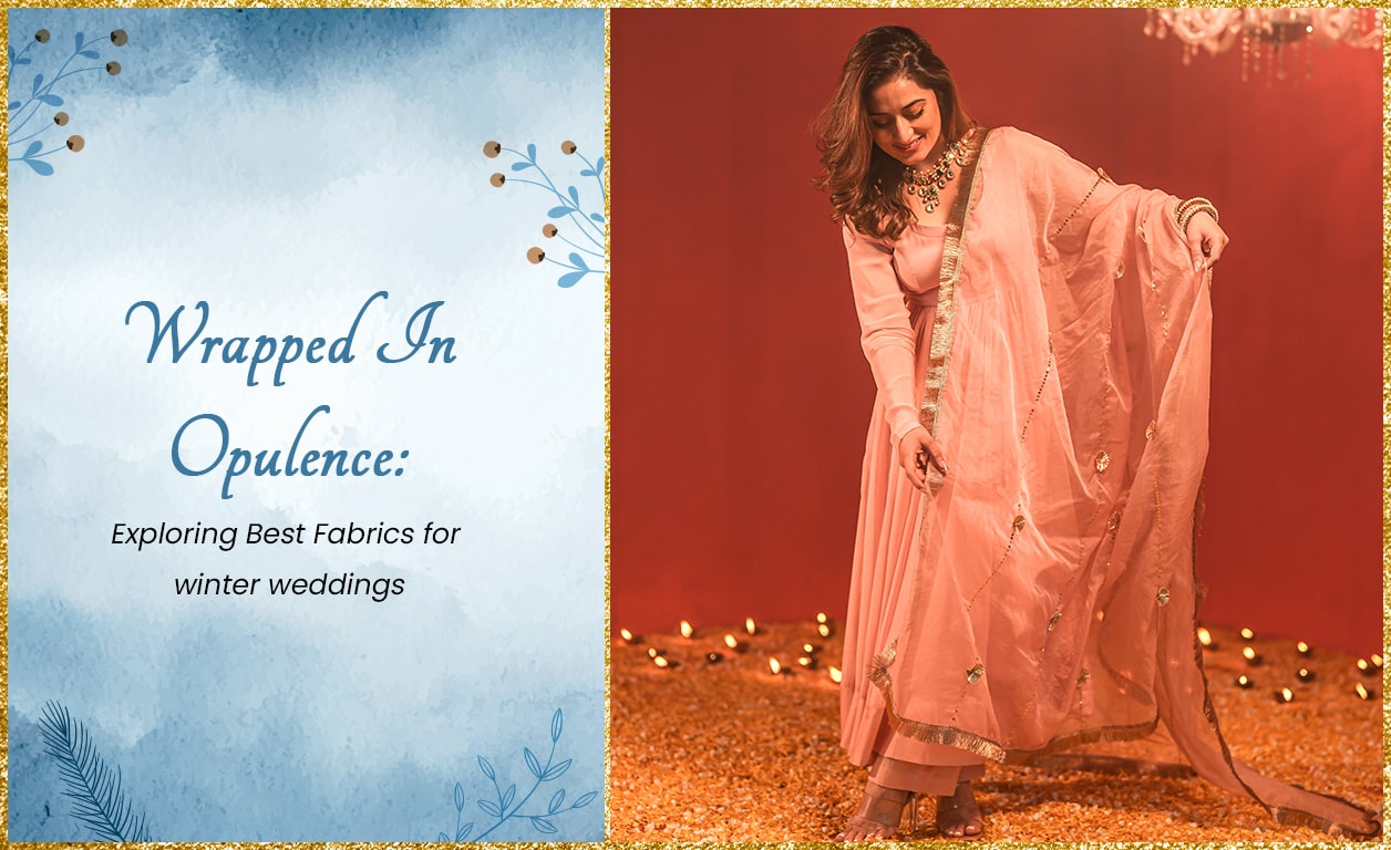 Wrapped In Opulence: Exploring Best Fabrics for winter weddings