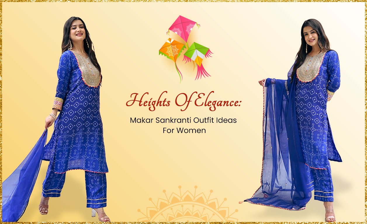 Heights Of Elegance: Makar Sankranti Outfit Ideas For Women