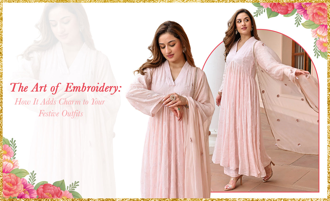 The Art of Embroidery: How It Adds Charm to Your Festive Outfits
